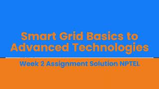Smart Grid Basics to Advanced Technologies Week 2 Assignment Solution NPTEL