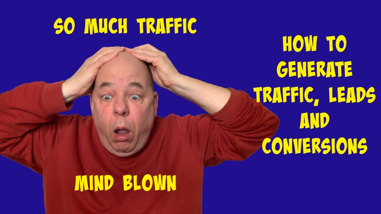How to Generate Traffic, Leads and Conversions