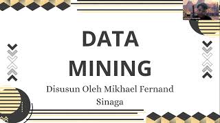 PRESENTASI DATA MINING - MIKHAEL FERNAND SINAGA - A1 - 21221096