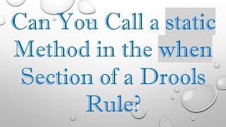 Can You Call a static Method in the when Section of a Drools Rule?