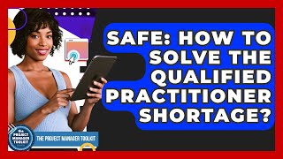 SAFe: How To Solve The Qualified Practitioner Shortage - The Project Manager Toolkit