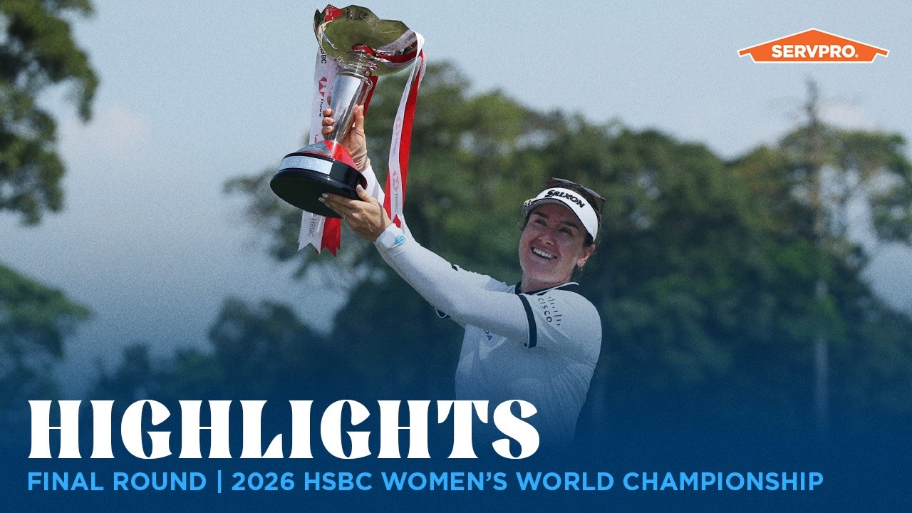 Final Round Highlights presented by SERVPRO | 2026 HSBC Women’s World Championship