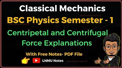 (L- 03) Centripetal and Centrifugal Force | Classical mechanics |BSC Physics Semester 1 |LNMU Notes