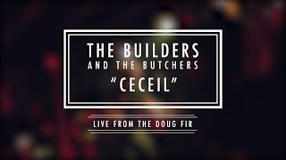 The Builders and the Butchers - “Ceceil”