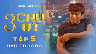 3 CHÚ ÚT - Hậu Trường Tập 5 | Quách Ngọc Tuyên lăn lộn sưng cả vai vì cảnh đụng xe