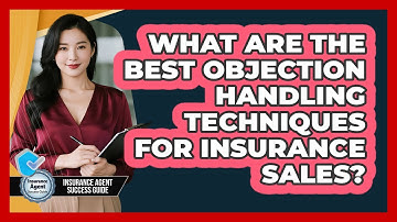 What Are The Best Objection Handling Techniques For Insurance Sales? - Insurance Agent Success Guide