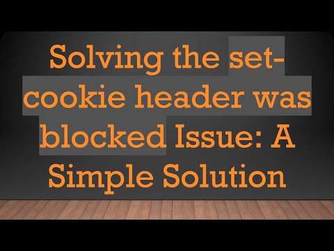Solving the set-cookie header was blocked Issue: A Simple Solution