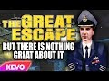 The Great Escape but there is nothing great about it