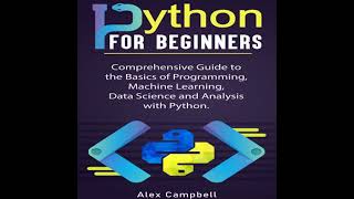 Python for Beginners: Comprehensive Guide to the Basics of Programming, Machine Learning, Data