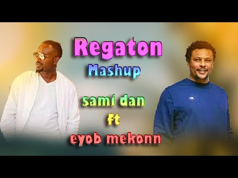 Sami Dan Ft Eyob Mekonn ሳሚ ዳን Ft እዮብ መኮንን Mashup By Vibe Tv Dj Yo