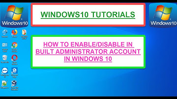WINDOWS 10: How to enable/disable in built administrator account in Windows 10
