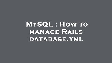 MySQL : How to manage Rails database.yml