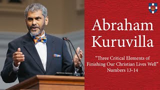 Abraham Kuruvilla | &quot;Three Critical Elements of Finishing Our Christian Lives Well&quot;