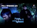 FULL EPISODE-241|Kya Piya Dekh Legi Abhay Ka Asli Roop?|प्यार की ये एक कहानी|Pyaar Kii Ye Ek Kahaani