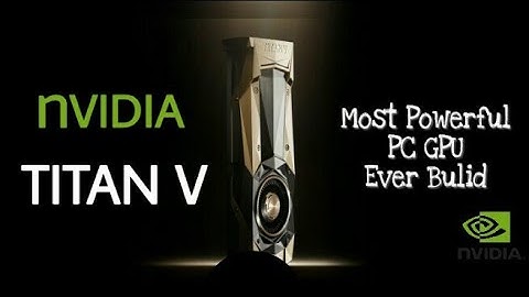 NVIDIA TITAN V - Most Powerful PC GPU ever created.