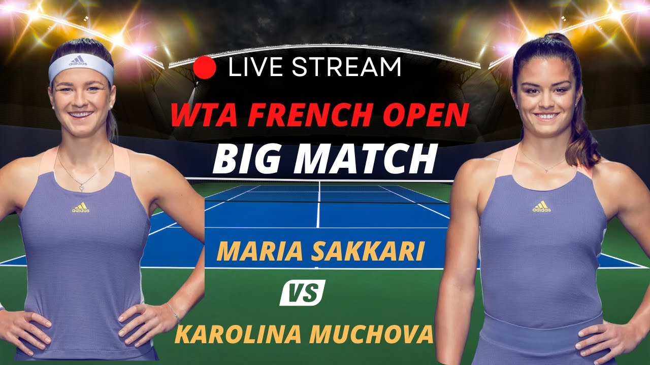 WTA LIVE MARIA SAKKARI VS KAROLINA MUCHOVA WTA ROLAND GARROS 2023 TENNIS MATCH PREVIEW STREAM