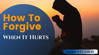 How to forgive someone who hurt you ...
