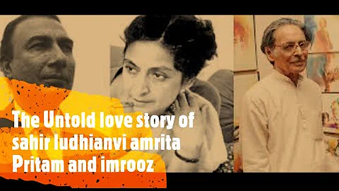 The Untold love story of sahir ludhianvi amrita Pr...
