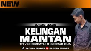 Dj Bantengan  Kelingan Mantan  Style Simpatik X Gedruk Duaby Dj Kadika Remixer