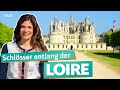 Entlang der Loire – Frankreichs prachtvolle Schlösser | WDR Reisen