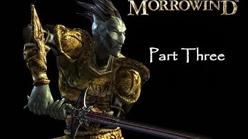 Morrowind Playthrough Part 3