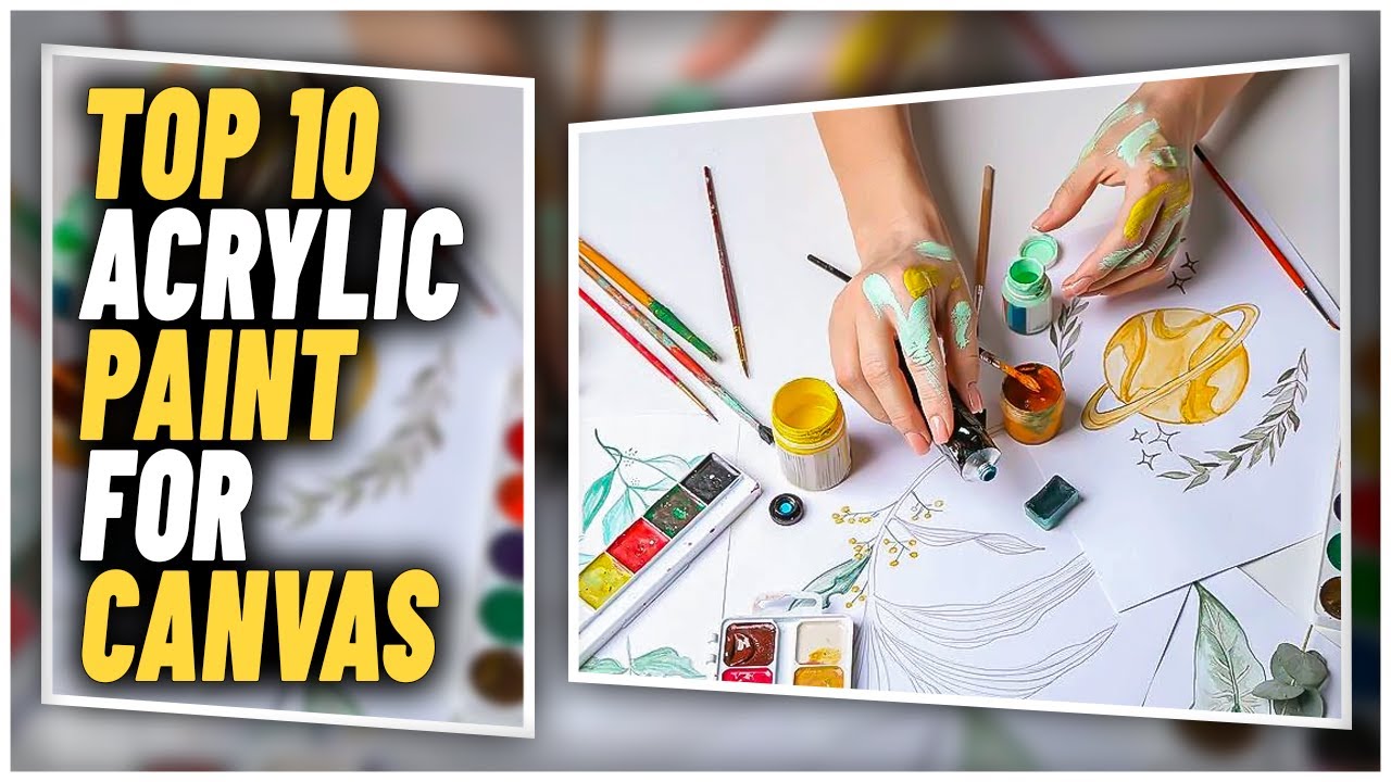 Best Acrylic Paint For Canvas In 2023  Top 10 Acrylic Paints To Achieve  Amazing Works Of Art 