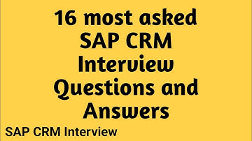 16 most asked SAP CRM Interview Questions and Answers