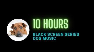 10 hours Dog Music to go to sleep [Calming Sounds for dogs] BLACK SCREEN