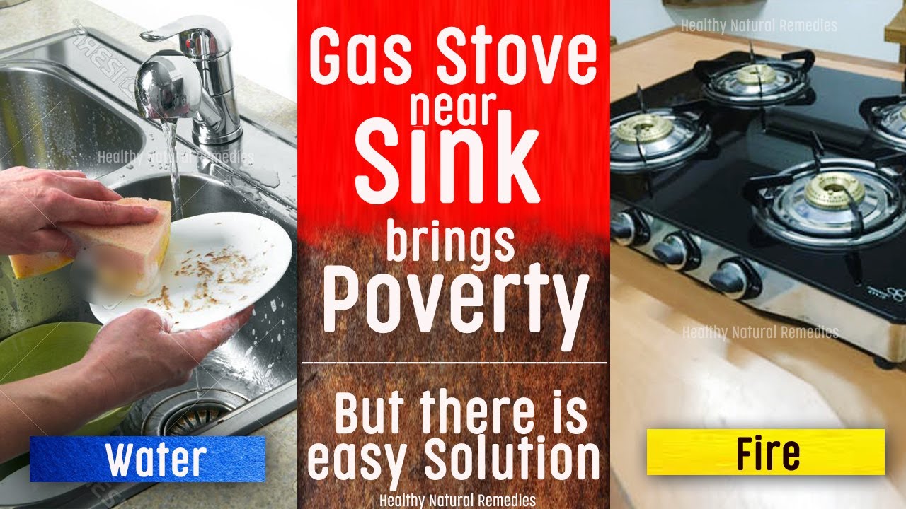 Stove near Sink brings poverty in your family. Here is the very simple