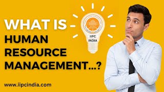 What Is Human Resource Management ?? Best HR Training Institute In India -IIPC INDIA