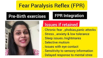 Fear Paralysis Reflex (FPR)/pre-birth exercise/issues if retained/ primitive reflex integration