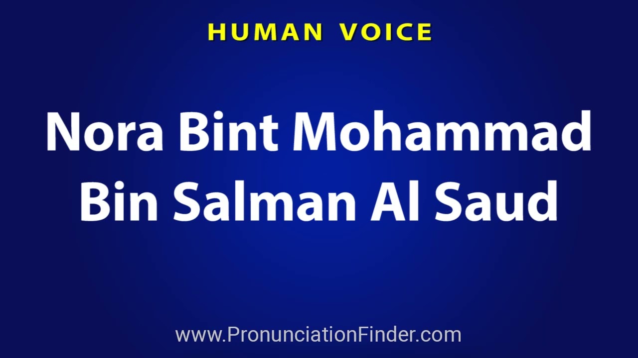 How To Pronounce Nora Bint Mohammad Bin Salman Al Saud