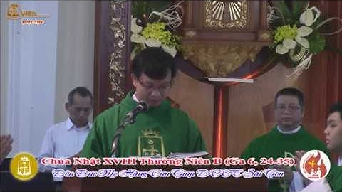 Giảng lễ Chúa Nhật XVII Thường Niên: Ga 6_24-35_15g 00 – Lm Giuse Nguyễn Quốc Toản CSsR 05/08/2018
