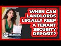 When Can Landlords Legally Keep A Tenant Security Deposit? - Rental Property Gurus