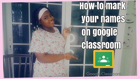How to mark you name on google classroom for the attendance register |Tae
