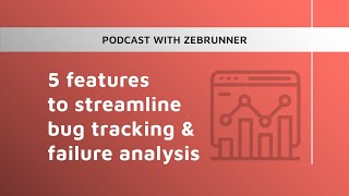 Podcast: 5 features for bug tracking and failure analysis with Zebrunner