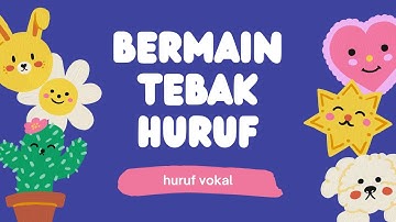 BERMAIN TEBAK HURUF VOKAL UNTUK ANAK PAUD TK