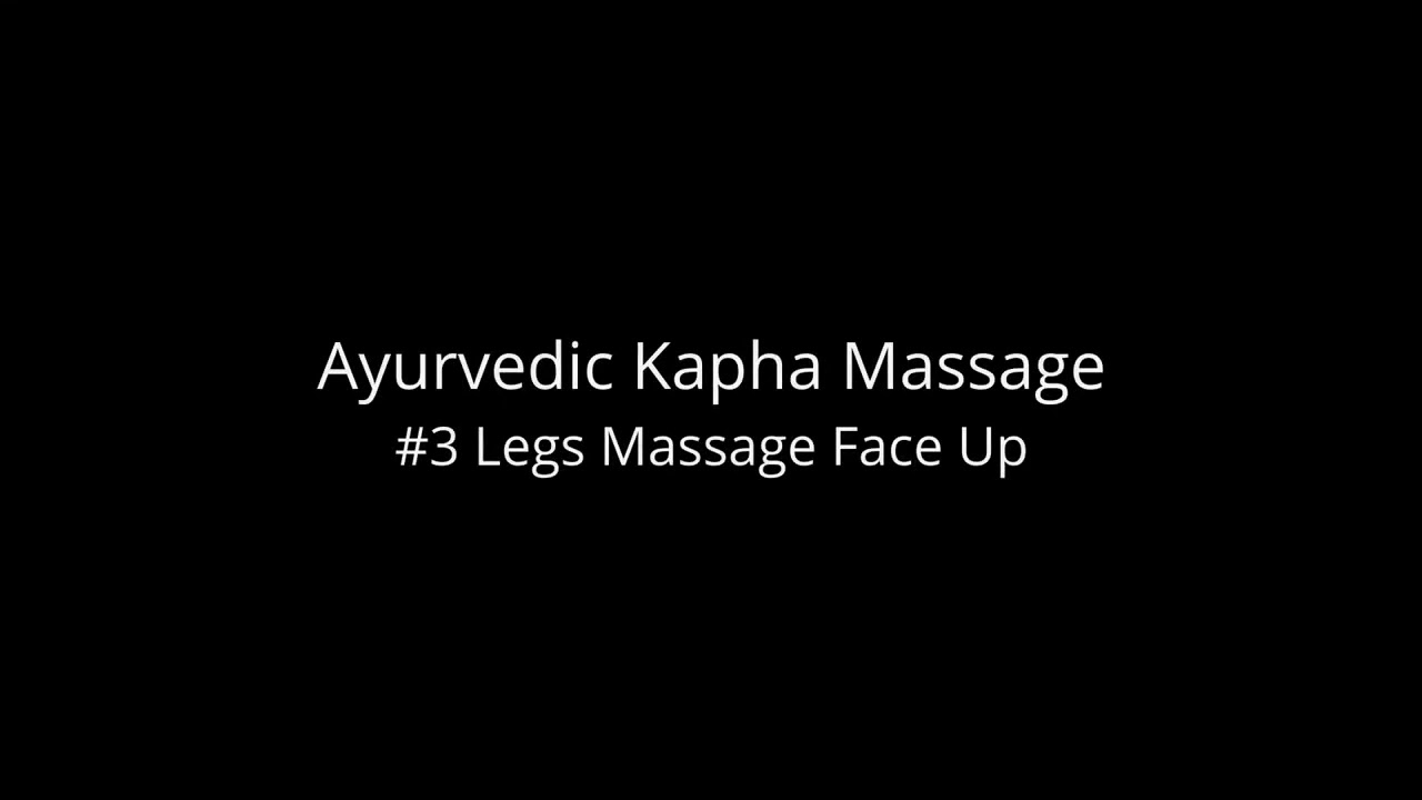 AYURVEDIC KAPHA MASSAGE 3 LEGS MASSAGE FACE UP YouTube