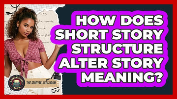 How Does Short Story Structure Alter Story Meaning? - The Storytellers Room