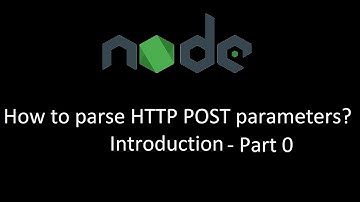 Nodejs : How to parse HTTP POST parameters - Introduction - PART 0