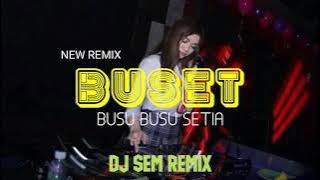 LAGU ACARA 2023 || BUSET || BUSU - BUSU SETIA || DJ SEM REMIX
