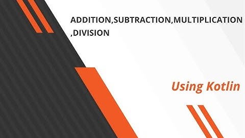 Programn: addition, subtraction, multiplication and division using Kotlin