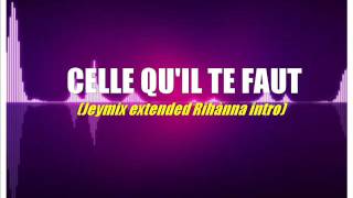CELLE QU'IL TE FAUT (Jeymix extended Ri'aNa Intro)