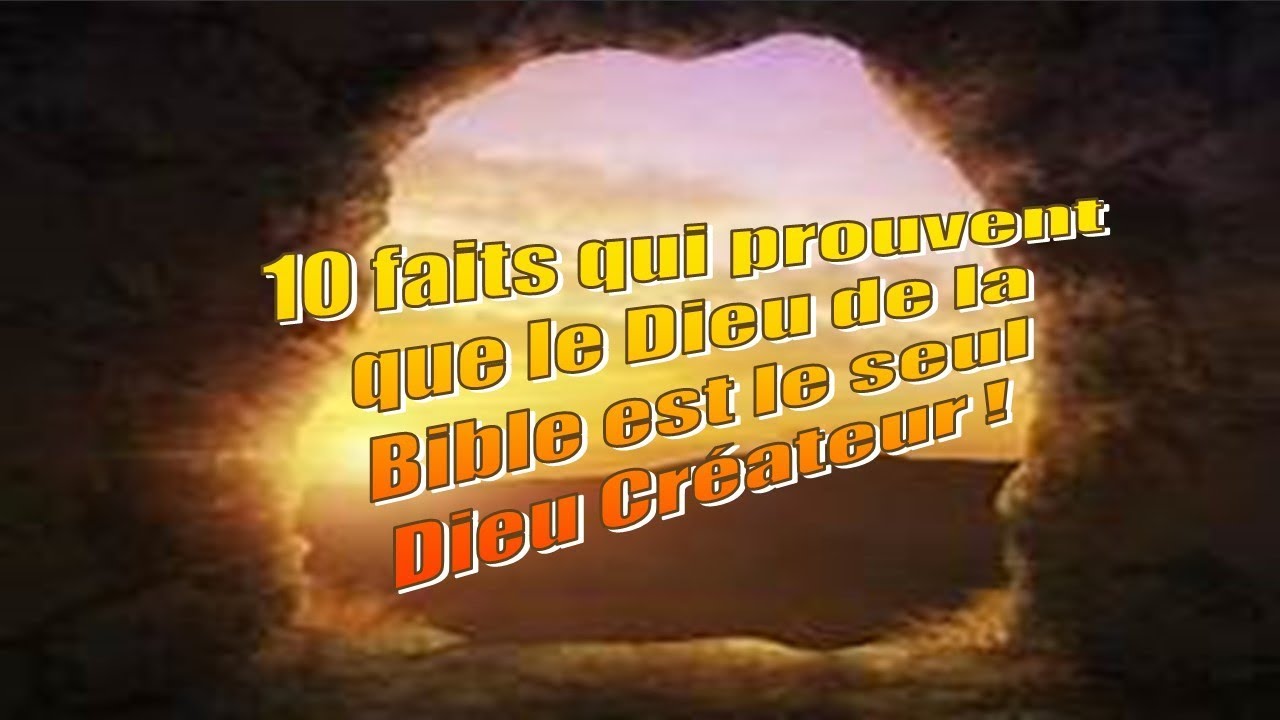 10 faits qui prouvent que le Dieu de la Bible est le seul Dieu Créateur