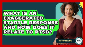 What Is An Exaggerated Startle Response And How Does It Relate To PTSD? - PTSD Support Channel