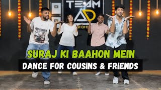 Suraj Ki Bahon Mein  Dance For Cousins  Dance For Friends  Team Ad  Ashish Raval Ad