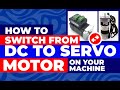 HOW TO CHANGE YOUR MACHINE FROM DC MOTOR TO SERVO MOTOR
