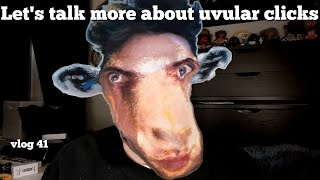 Let's talk more about uvular clicks - vlog 41