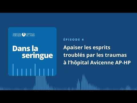 Dans la seringue, ép 4 | Apaiser les esprits troublés par les traumas à l'hôpital Avicenne AP-HP