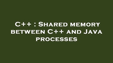 C++ : Shared memory between C++ and Java processes